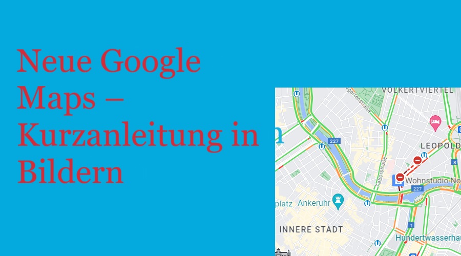 Neue Google Maps – Kurzanleitung in Bildern