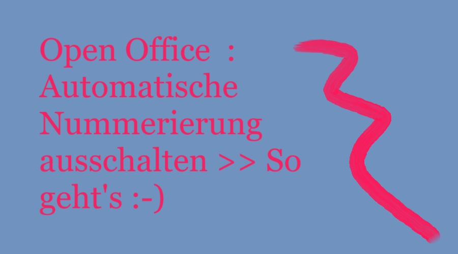 Open Office  : Automatische Nummerierung ausschalten >> So geht’s :-)