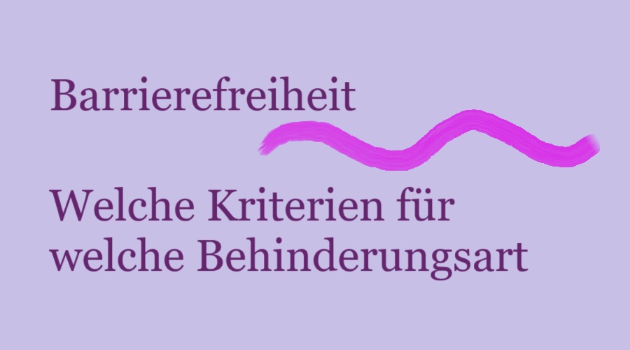 Linktipp: Barrierefreiheit – Welche Kriterien für welche Behinderungsart – ein Überblick