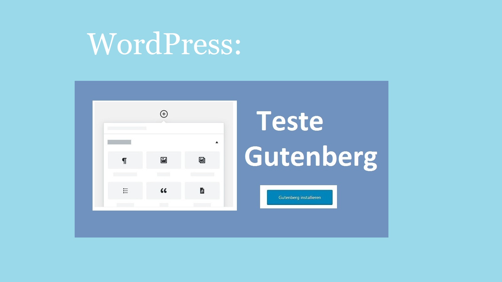 WordPress 4.9.8: „Try Gutenberg “ – Teste Gutenberg – Aufruf – so geht’s