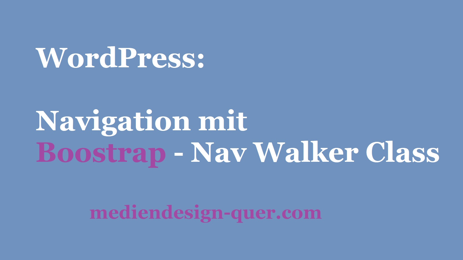 WordPress: Navigation mit Boostrap 3.4.1 Nav Walker Class – so geht’s
