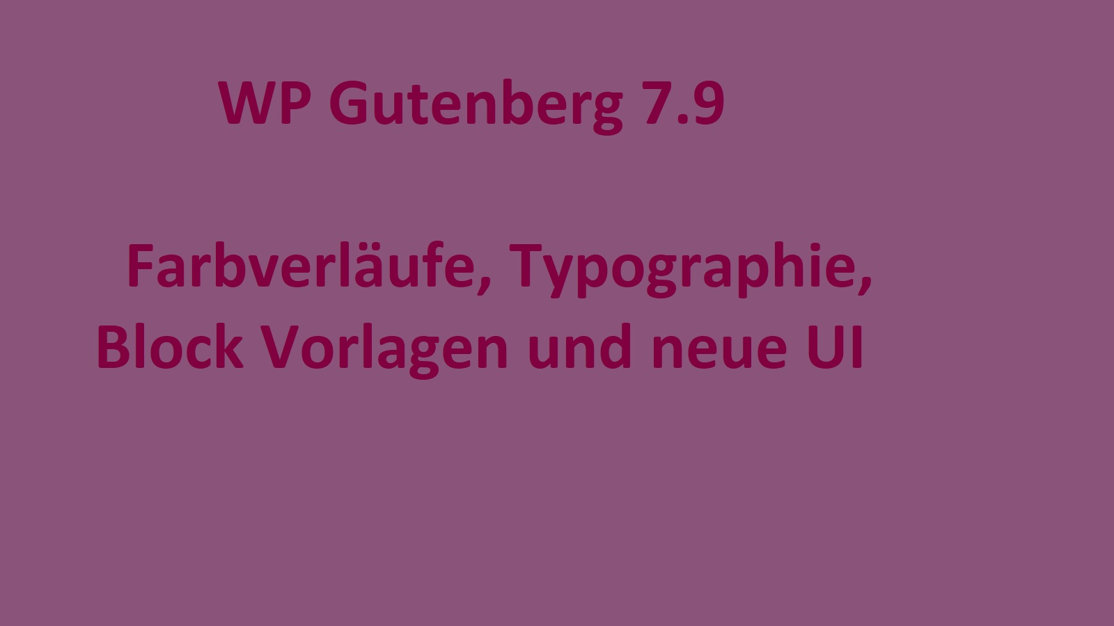WP Gutenberg 7.9 – Farbverläufe, Typographie, Block Vorlagen und neue UI