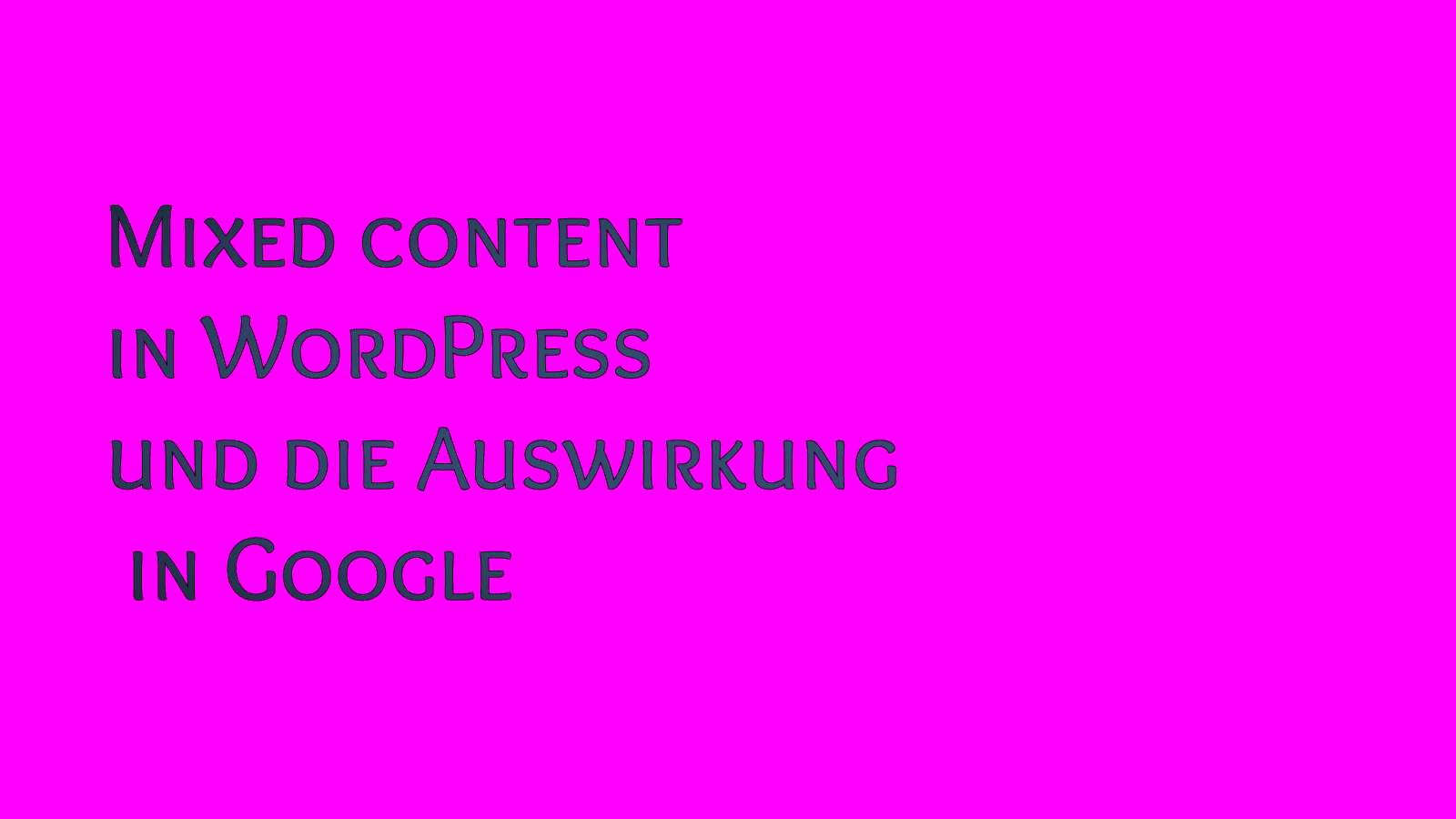 Mixed Content in WordPress und die Auswirkung in Google