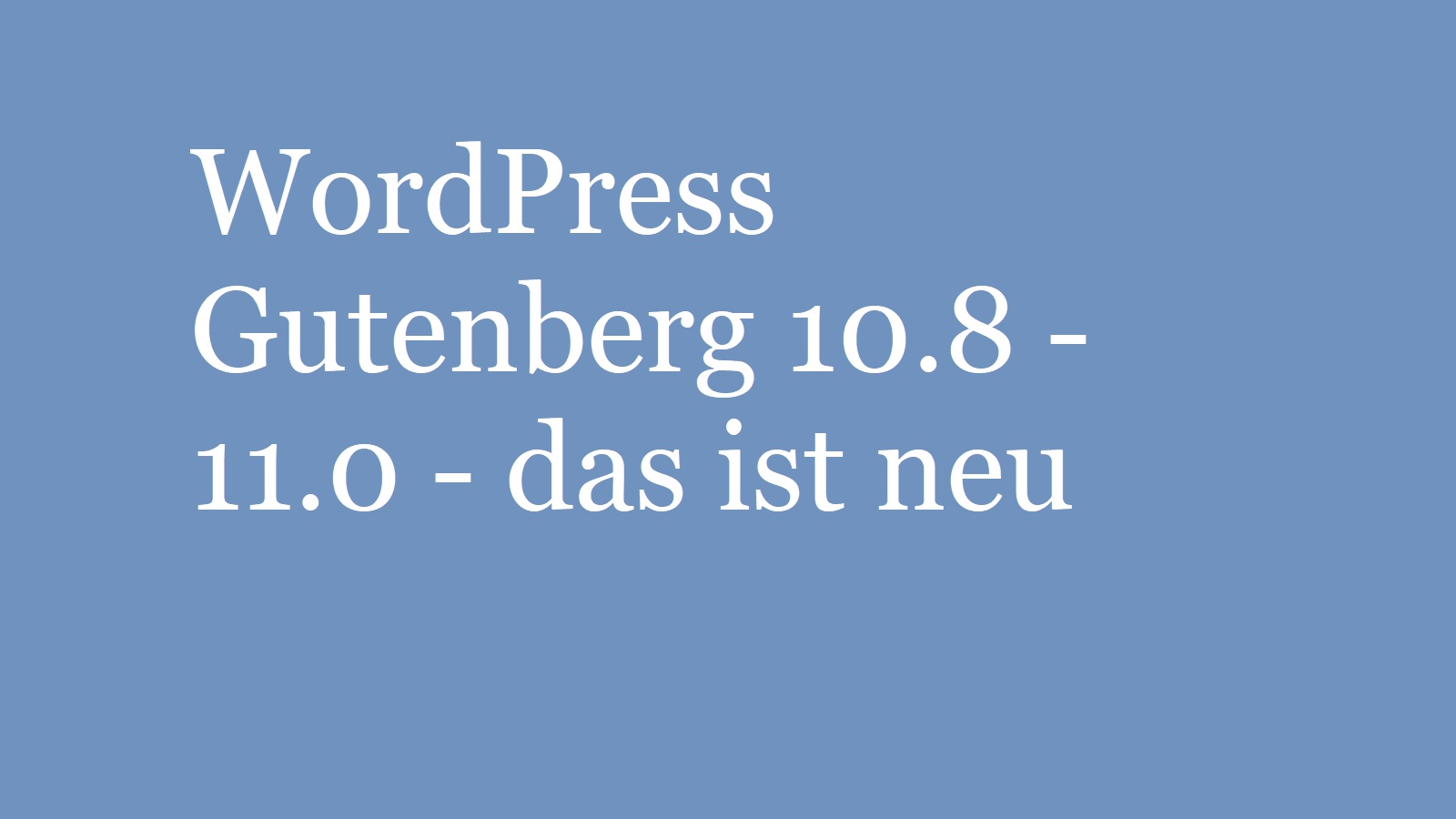 WordPress Gutenberg 10.8 – 11.0 – das ist neu