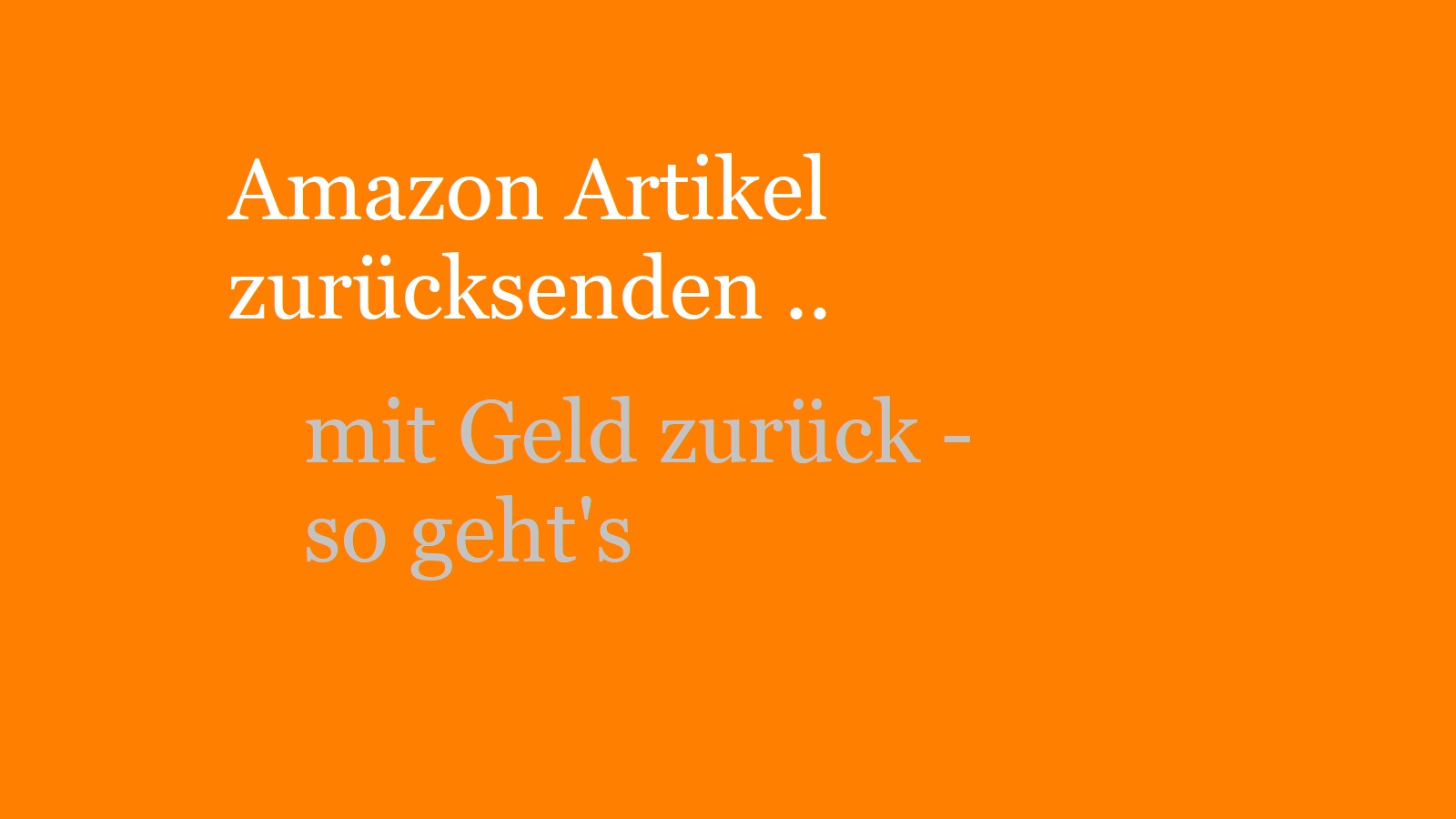 Amazon Artikel zurücksenden mit Geld zurück –  so geht’s