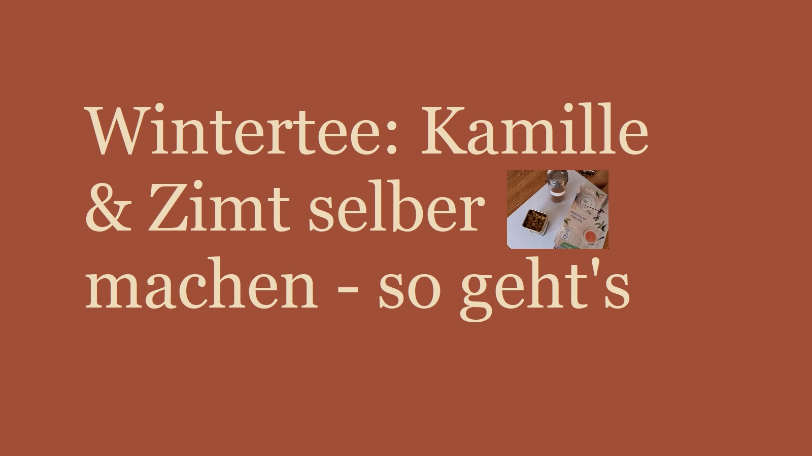 Wintertee: Kamille & Zimt selber machen – so geht’s