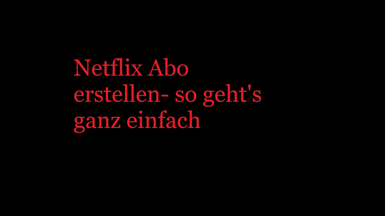 Netflix Abo erstellen- so geht’s ganz einfach