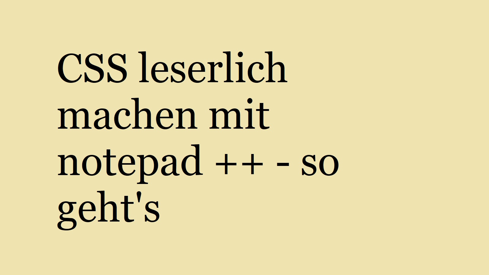 Tools um CSS leserlich zu machen mit notepad++ so geht’s