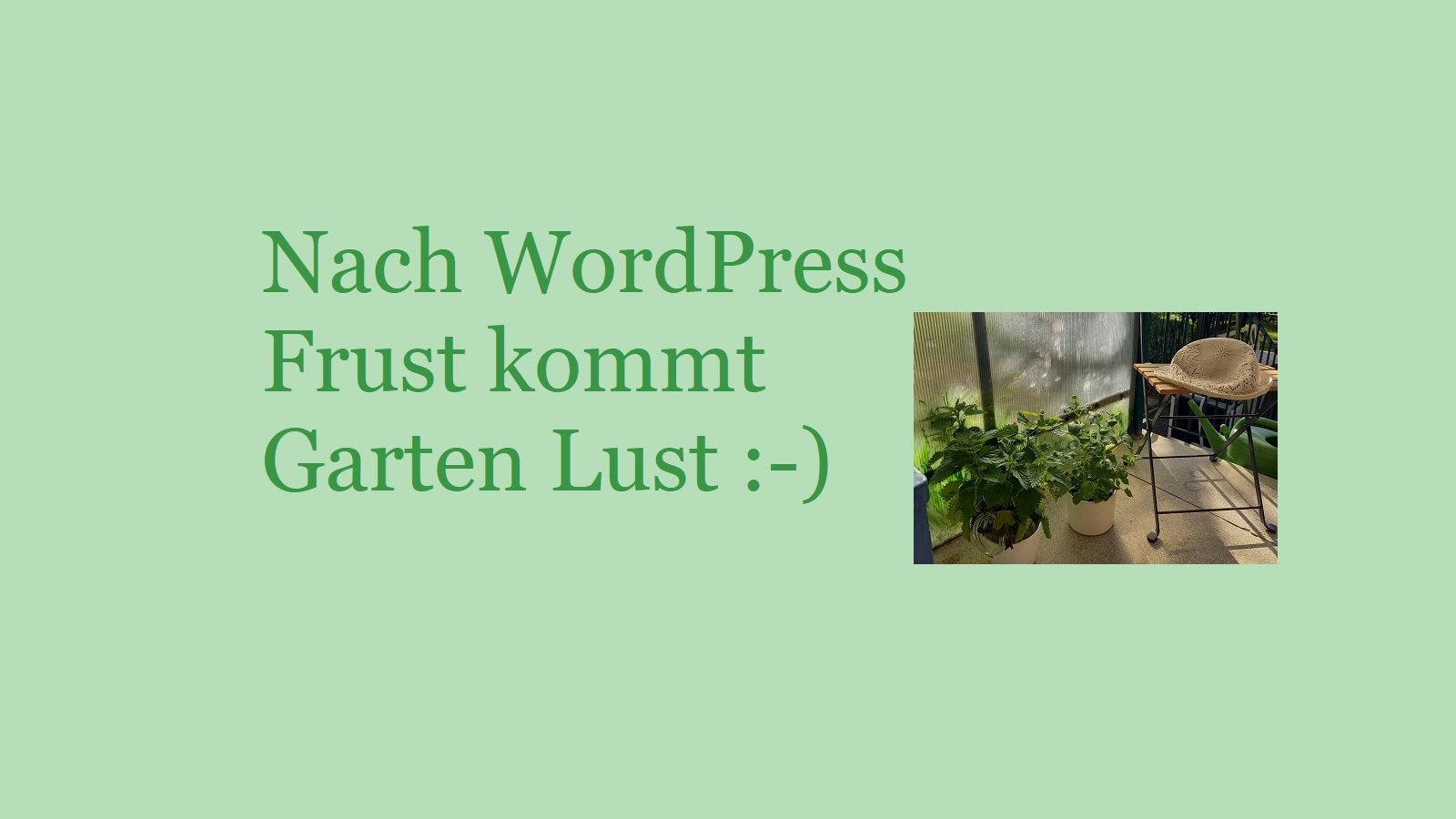 Nach WordPress Frust kommt Garten Lust :-)