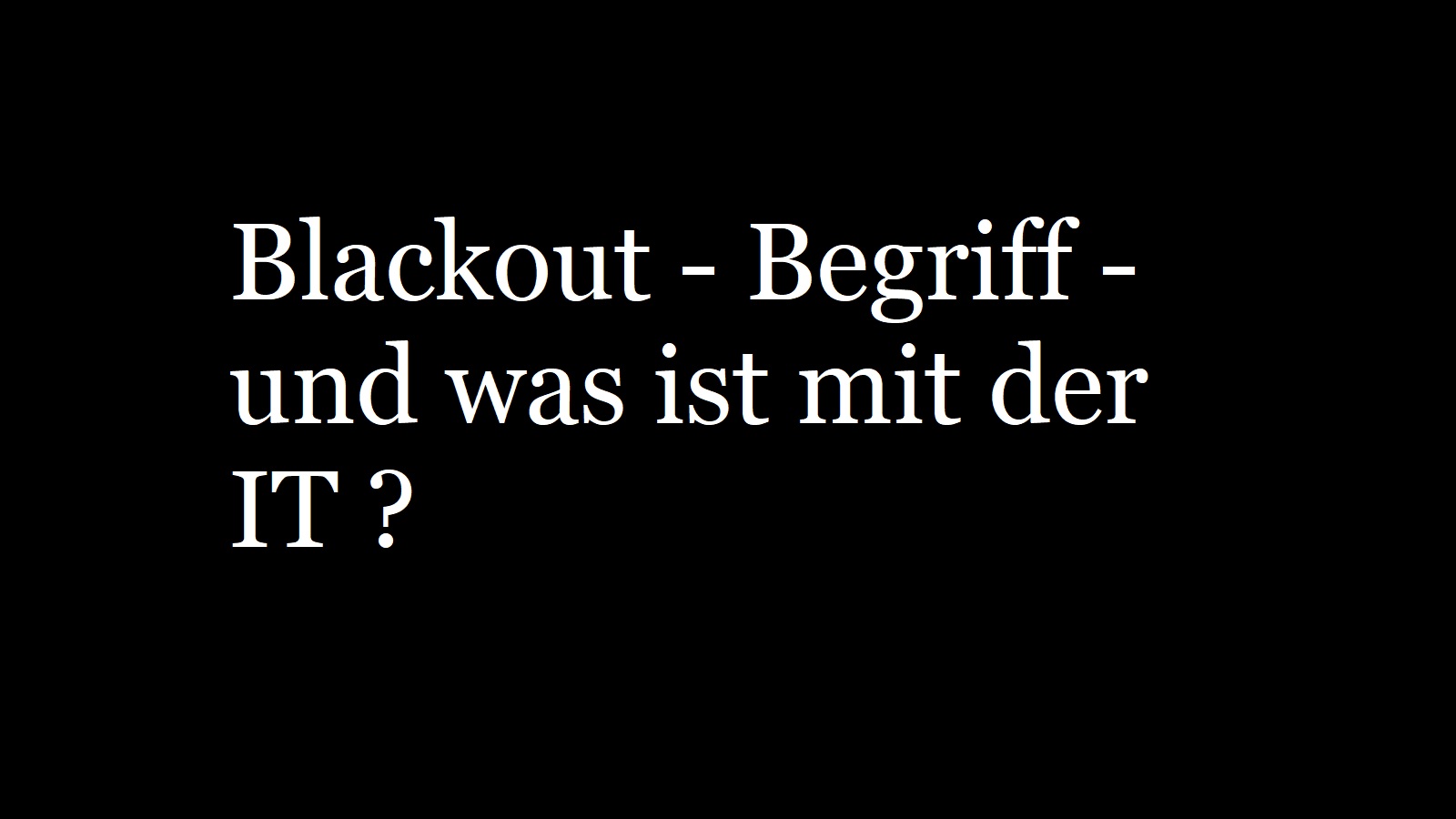 Blackout – Begriff – Stromausfall – was tun und die IT ?