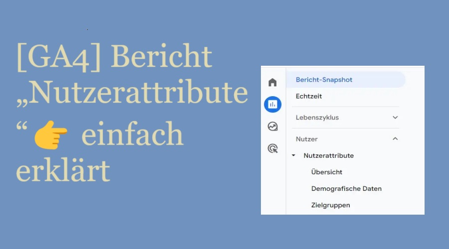 Bericht „Nutzerattribute “ in Google Analytics 4